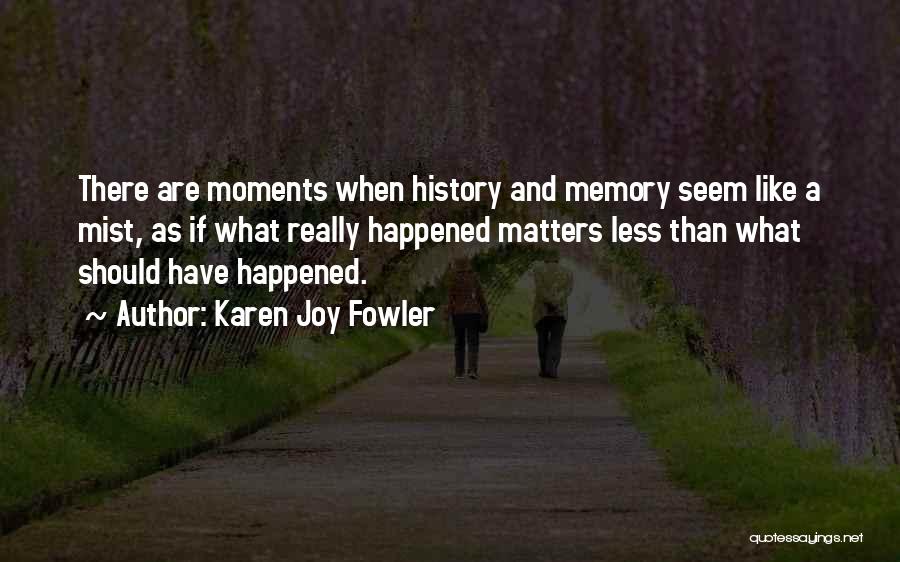 Memory And History Quotes By Karen Joy Fowler
