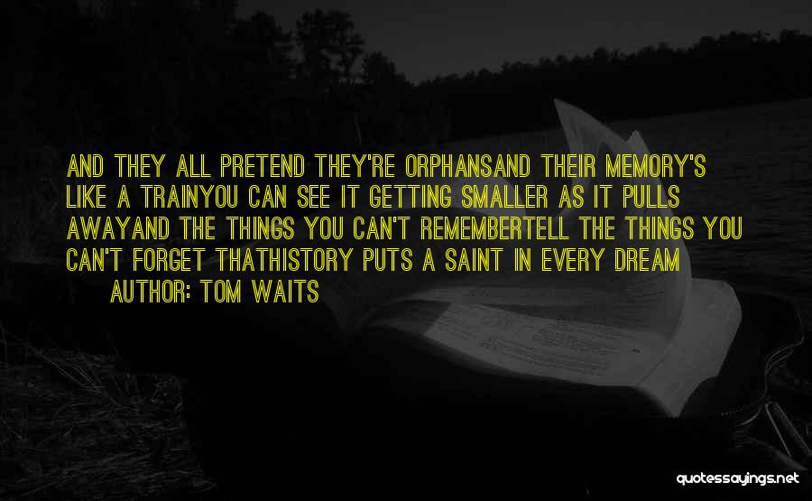 Memory And History Quotes By Tom Waits