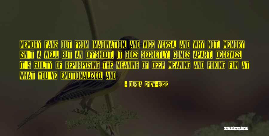 Memory And Imagination Quotes By Durga Chew-Bose Memory And Imagination Quotes By Durga Chew-Bose