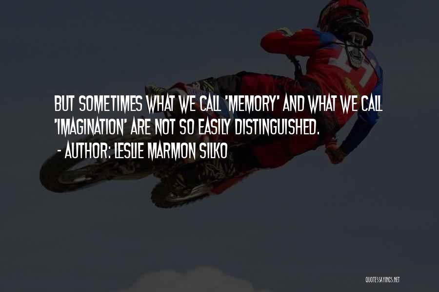 Memory And Imagination Quotes By Leslie Marmon Silko