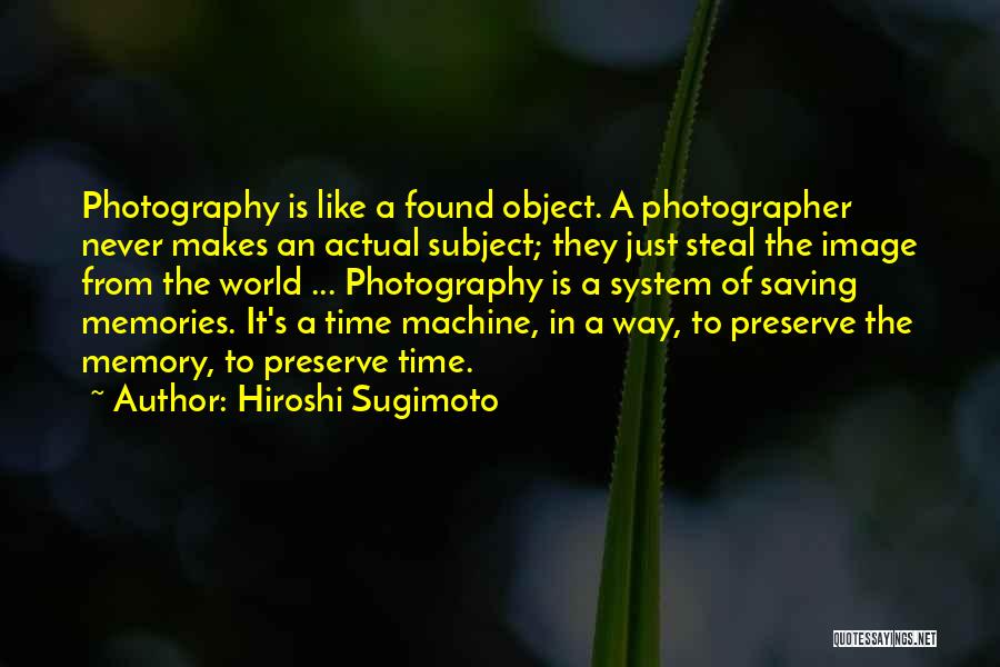 Memory And Photography Quotes By Hiroshi Sugimoto