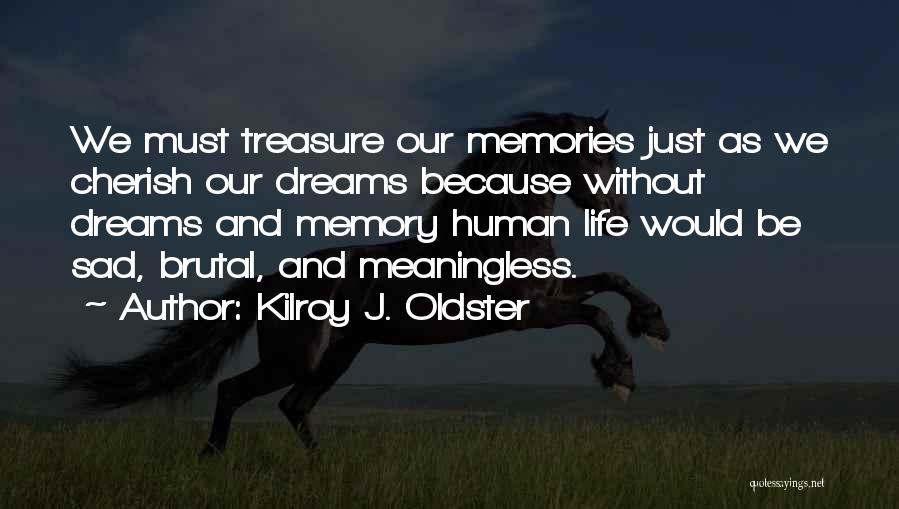 Memory And Treasure Quotes By Kilroy J. Oldster