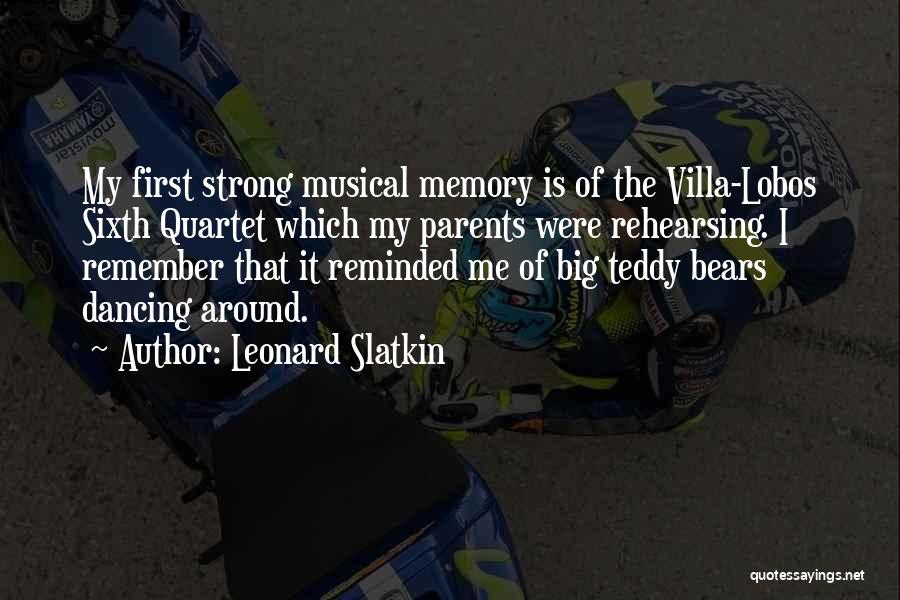 Memory Bears Quotes By Leonard Slatkin