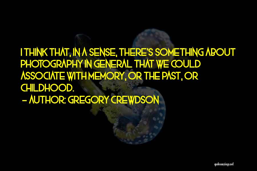 Memory Childhood Quotes By Gregory Crewdson