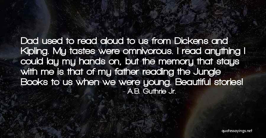 Memory Father Quotes By A.B. Guthrie Jr. Memory Father Quotes By A.B. Guthrie Jr.