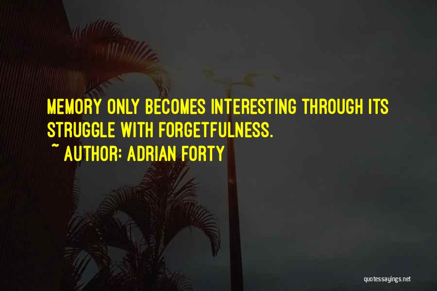 Memory For Forgetfulness Quotes By Adrian Forty