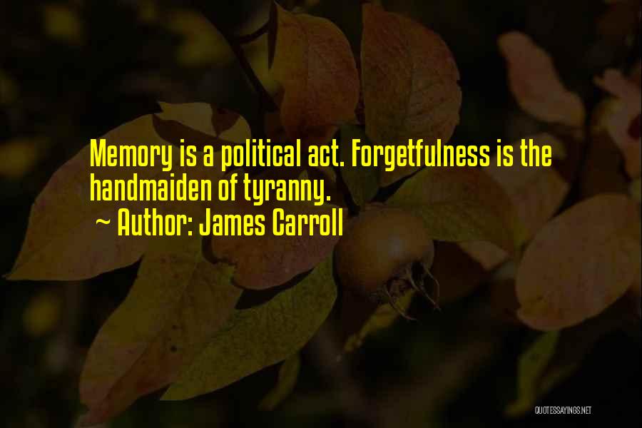 Memory For Forgetfulness Quotes By James Carroll