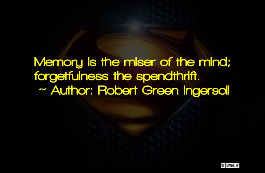 Memory For Forgetfulness Quotes By Robert Green Ingersoll