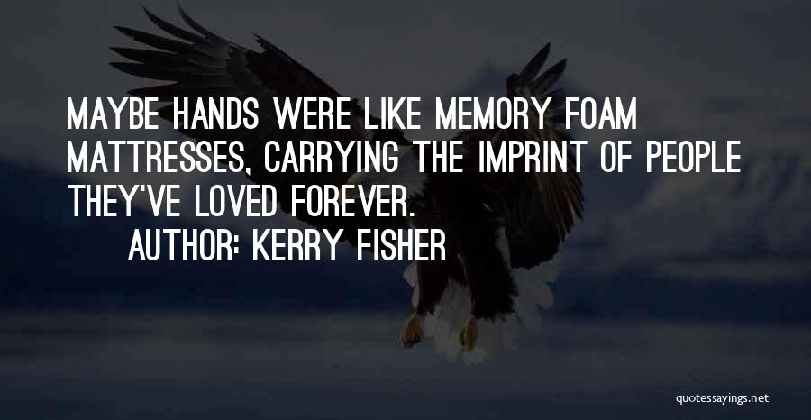 Memory Forever Quotes By Kerry Fisher