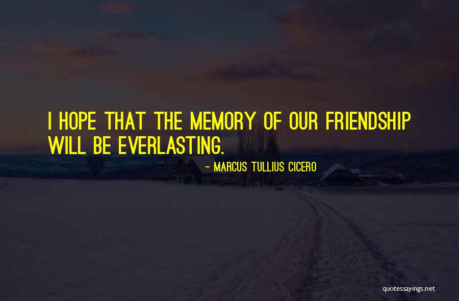 Memory Friendship Quotes By Marcus Tullius Cicero Memory Friendship Quotes By Marcus Tullius Cicero