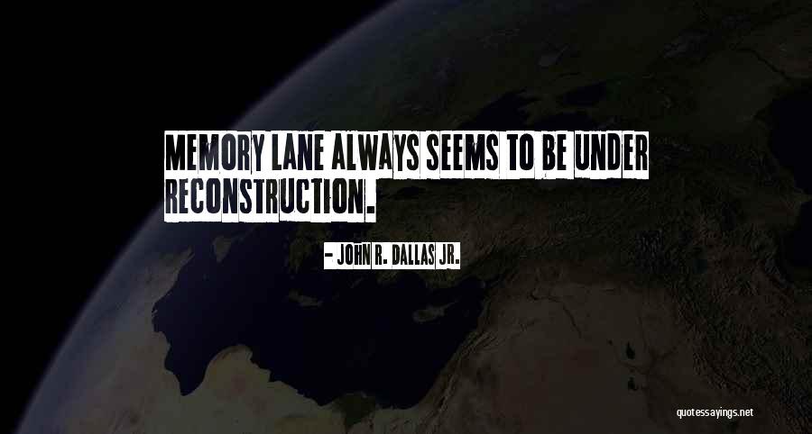 Memory Lane Quotes By John R. Dallas Jr.