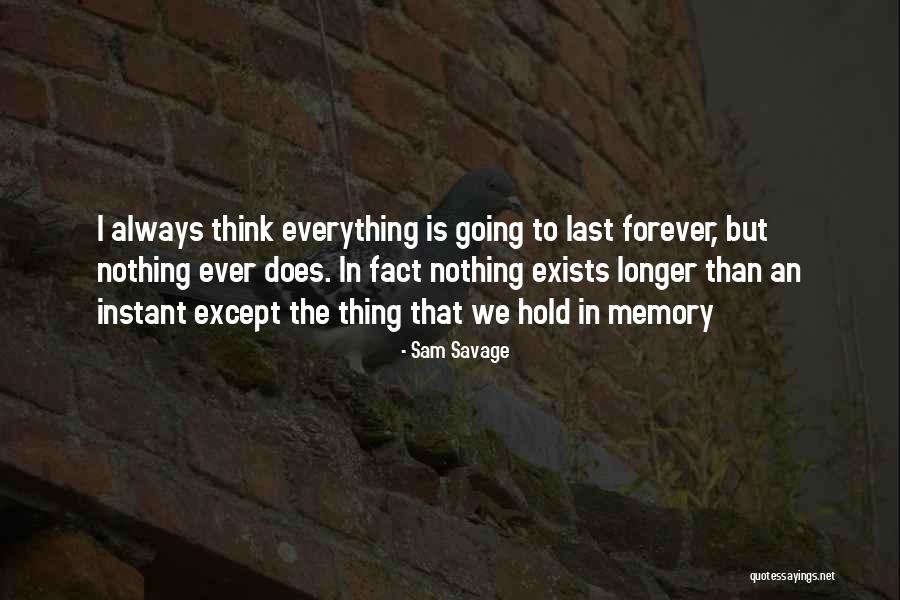 Memory Last Forever Quotes By Sam Savage Memory Last Forever Quotes By Sam Savage