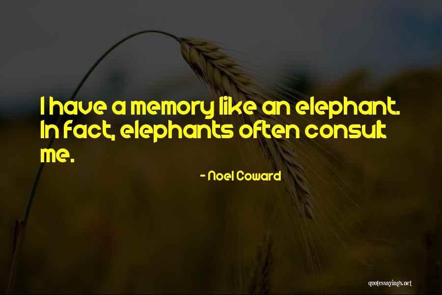 Memory Like An Elephant Quotes By Noel Coward Memory Like An Elephant Quotes By Noel Coward
