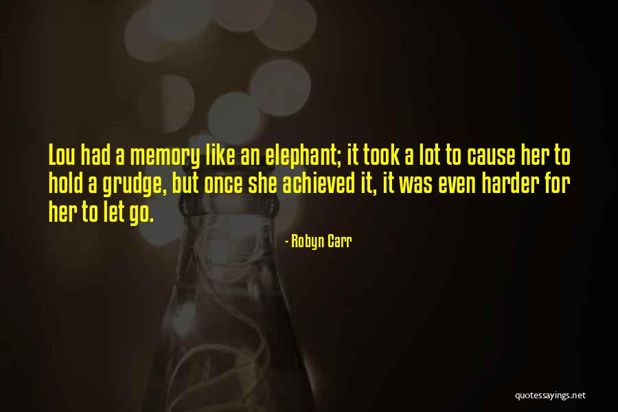 Memory Like An Elephant Quotes By Robyn Carr Memory Like An Elephant Quotes By Robyn Carr