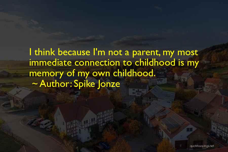 Memory Of Childhood Quotes By Spike Jonze