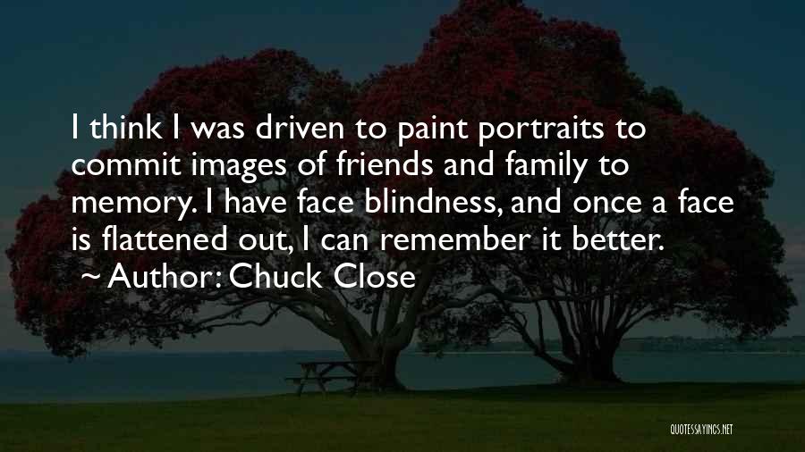 Memory Of Friends Quotes By Chuck Close