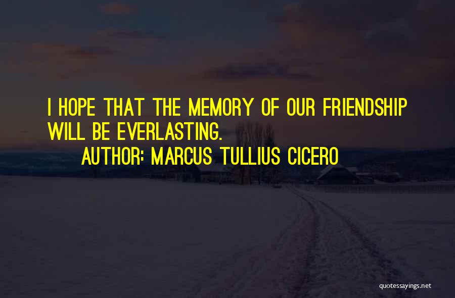 Memory Of Friendship Quotes By Marcus Tullius Cicero