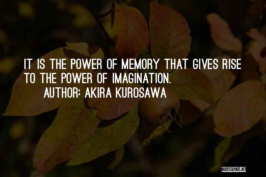 Memory Power Quotes By Akira Kurosawa