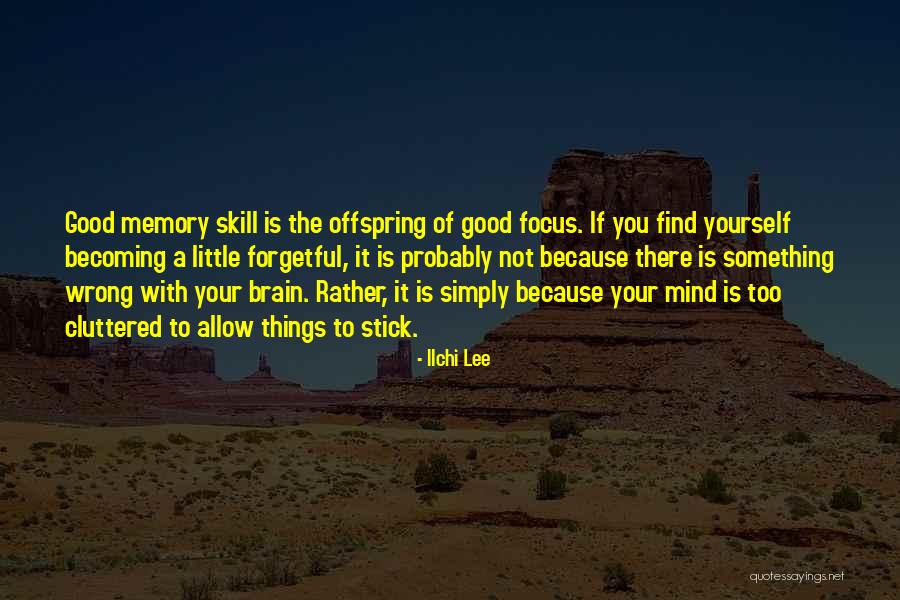 Memory Skills Quotes By Ilchi Lee Memory Skills Quotes By Ilchi Lee