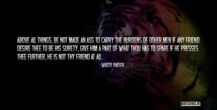 Men Above Men Quotes By Walter Raleigh Men Above Men Quotes By Walter Raleigh