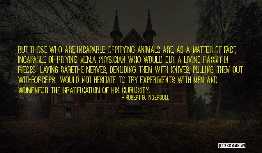 Men And Animals Quotes By Robert G. Ingersoll Men And Animals Quotes By Robert G. Ingersoll