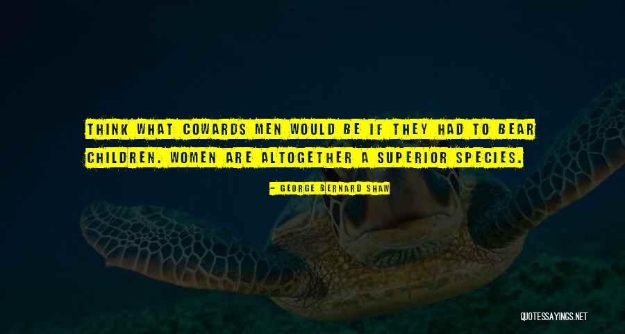 Men Are Cowards Quotes By George Bernard Shaw Men Are Cowards Quotes By George Bernard Shaw