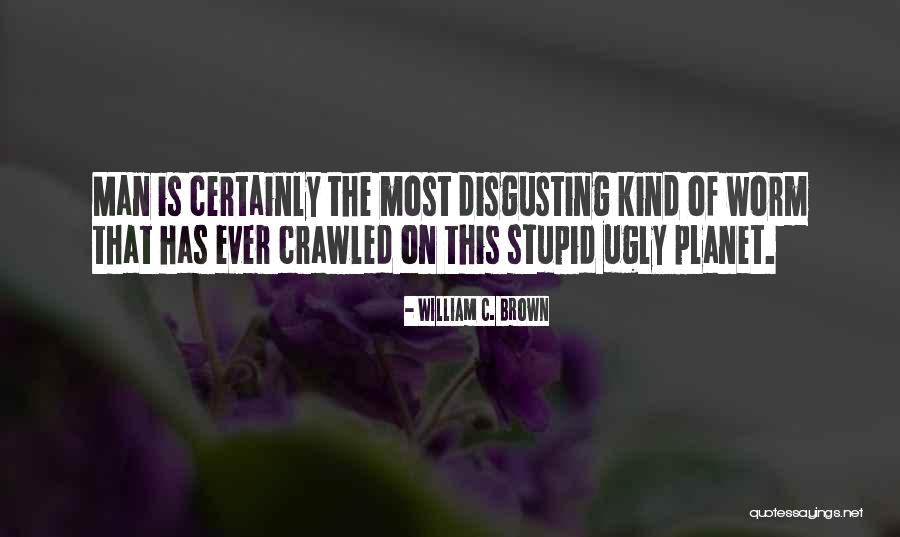 Men Are Disgusting Quotes By William C. Brown Men Are Disgusting Quotes By William C. Brown