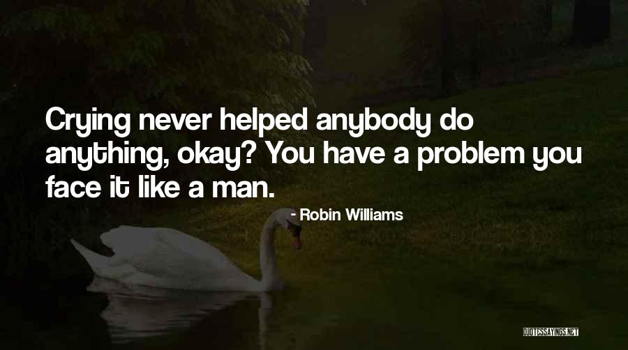 Men Crying Quotes By Robin Williams Men Crying Quotes By Robin Williams