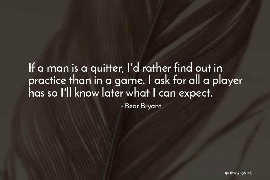 Men Expect Something Quotes By Bear Bryant Men Expect Something Quotes By Bear Bryant