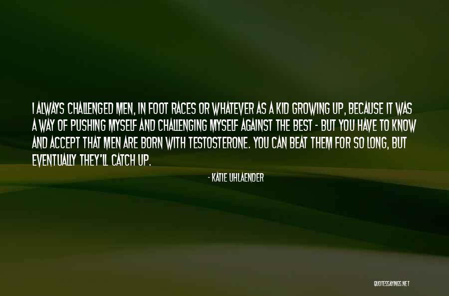 Men Growing Quotes By Katie Uhlaender Men Growing Quotes By Katie Uhlaender