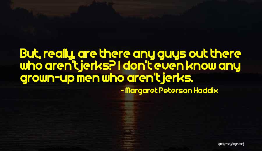 Men Growing Quotes By Margaret Peterson Haddix Men Growing Quotes By Margaret Peterson Haddix