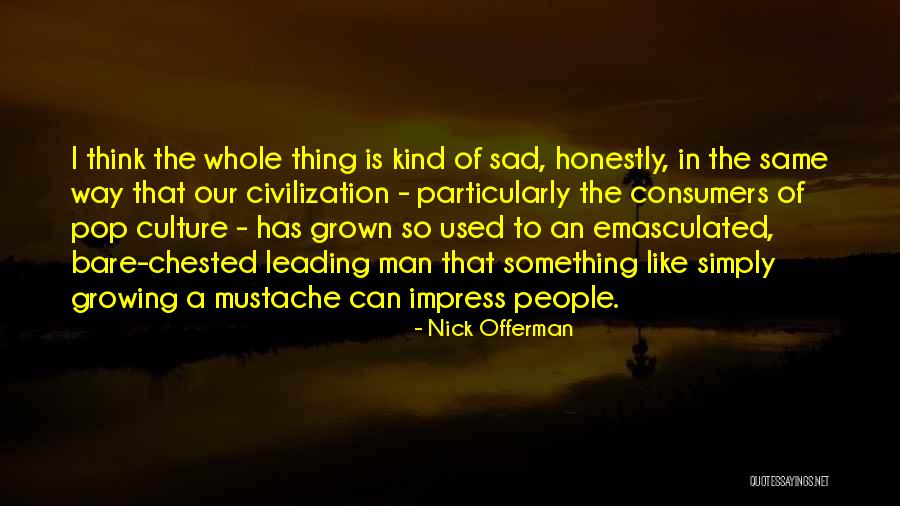 Men Growing Quotes By Nick Offerman Men Growing Quotes By Nick Offerman