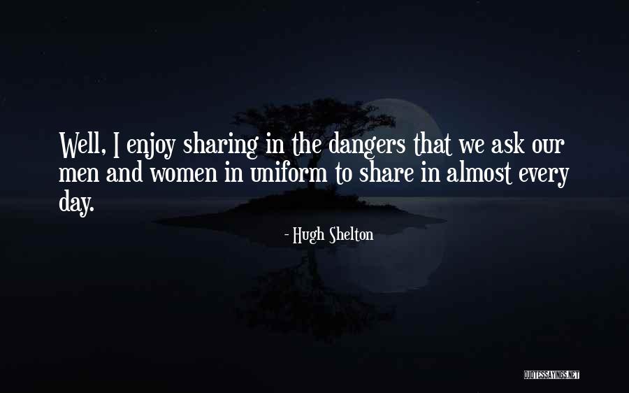 Men In Uniform Quotes By Hugh Shelton Men In Uniform Quotes By Hugh Shelton