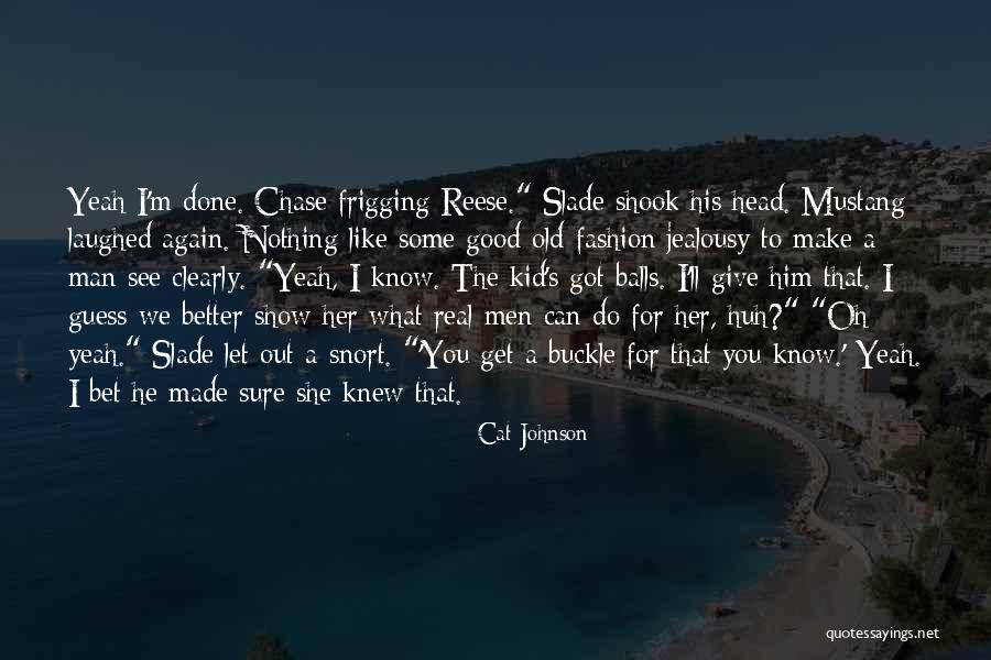 Men Like To Chase Quotes By Cat Johnson Men Like To Chase Quotes By Cat Johnson