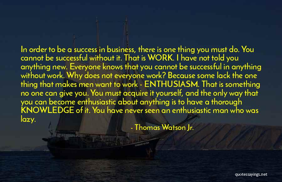 Men Only Want One Thing Quotes By Thomas Watson Jr. Men Only Want One Thing Quotes By Thomas Watson Jr.