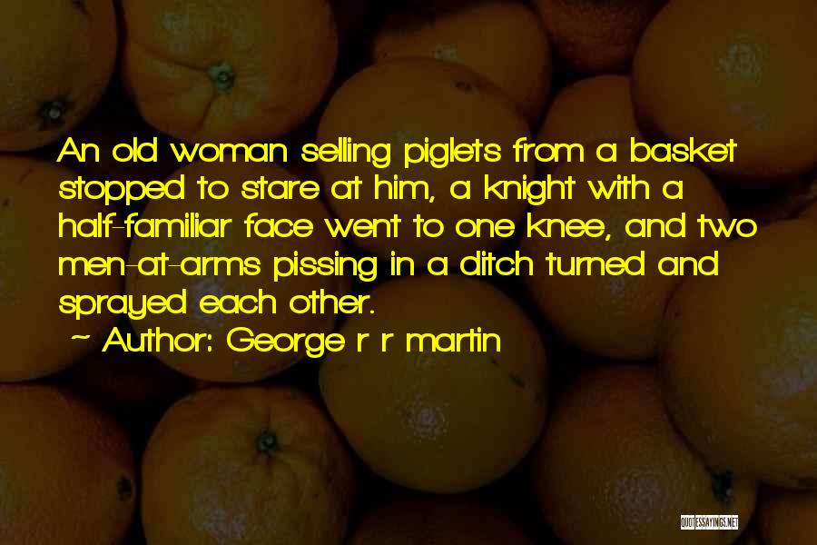 Men Pissing You Off Quotes By George R R Martin