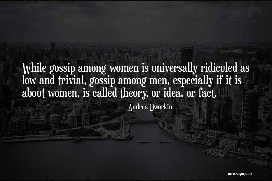 Men That Gossip Quotes By Andrea Dworkin