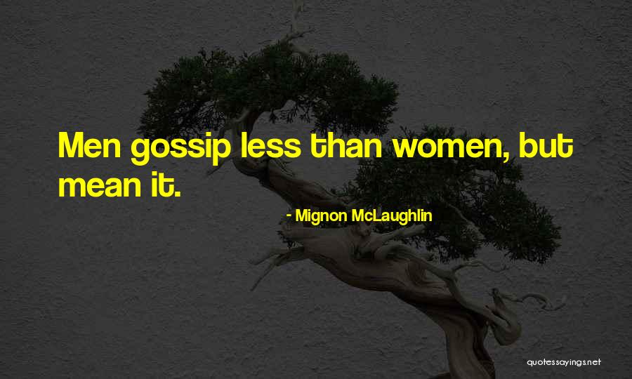 Men That Gossip Quotes By Mignon McLaughlin