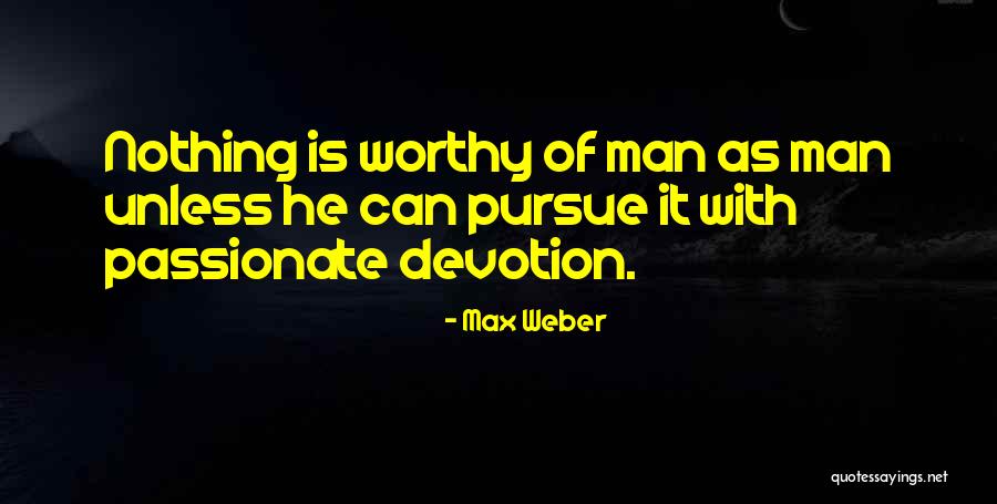 Men Will Pursue You If Quotes By Max Weber Men Will Pursue You If Quotes By Max Weber