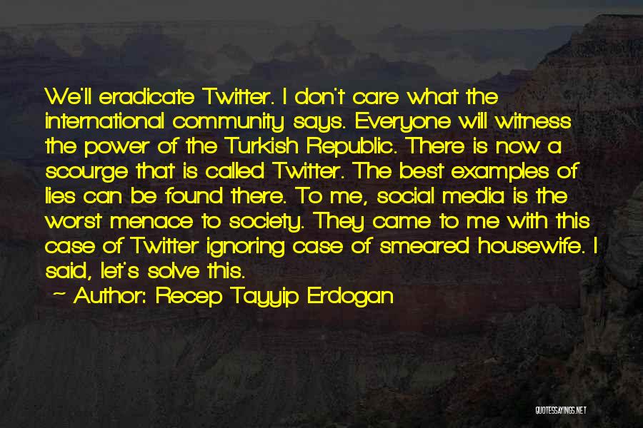 Menace To Society Quotes By Recep Tayyip Erdogan