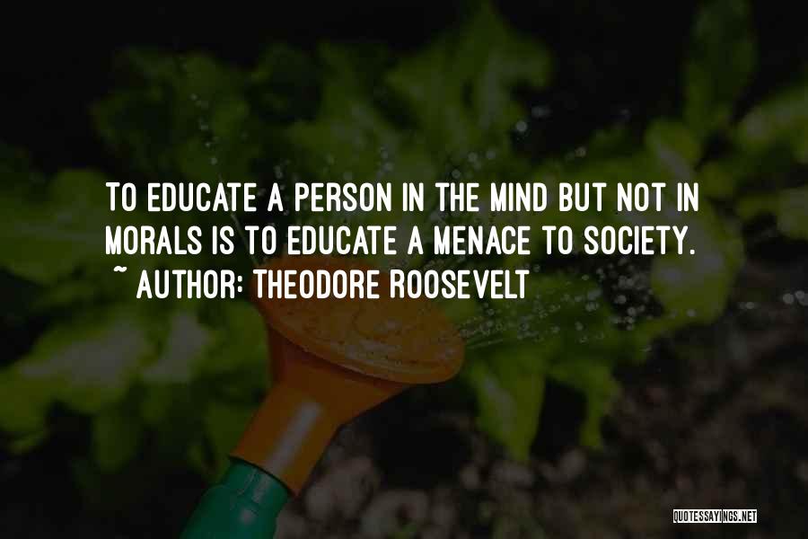 Menace To Society Quotes By Theodore Roosevelt