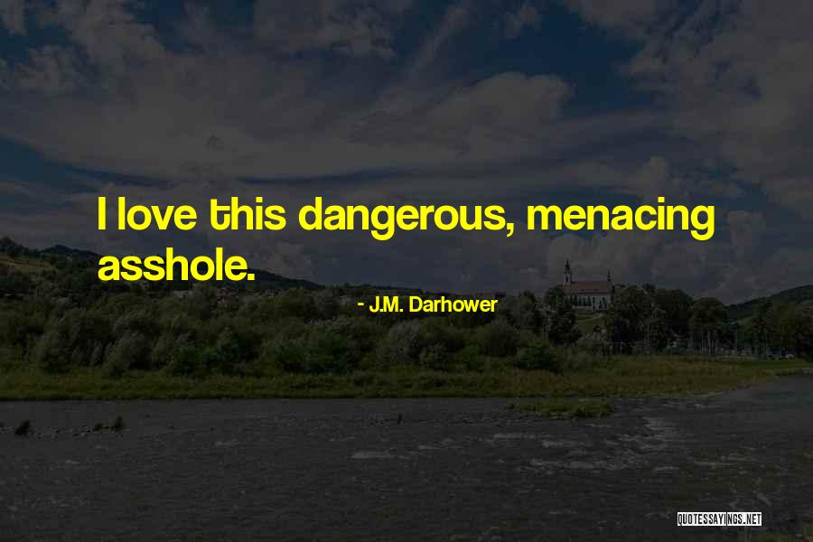 Menacing Quotes By J.M. Darhower Menacing Quotes By J.M. Darhower