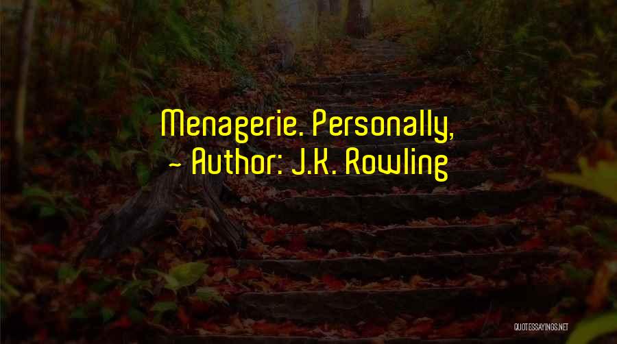 Menagerie Quotes By J.K. Rowling