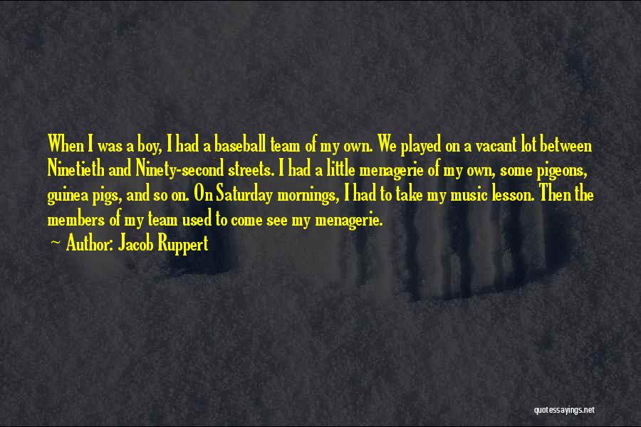 Menagerie Quotes By Jacob Ruppert