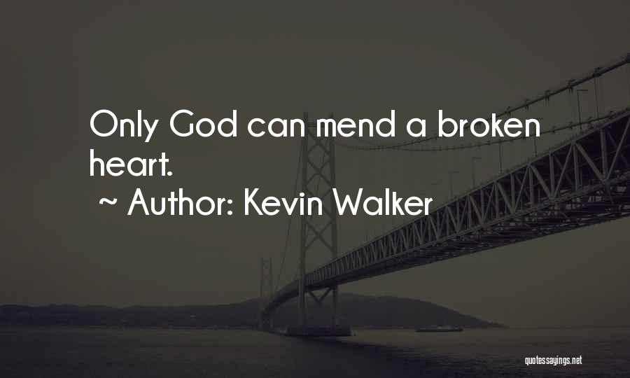 Mend My Heart Quotes By Kevin Walker