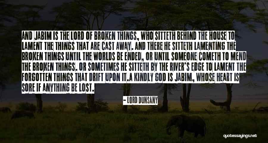 Mend Your Broken Heart Quotes By Lord Dunsany Mend Your Broken Heart Quotes By Lord Dunsany
