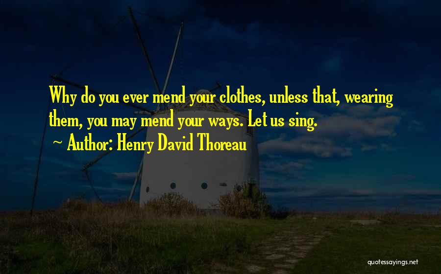 Mend Your Ways Quotes By Henry David Thoreau