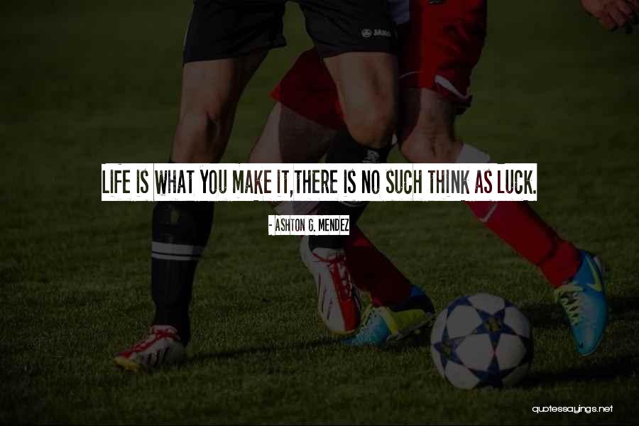 Mendez V Quotes By Ashton G. Mendez Mendez V Quotes By Ashton G. Mendez