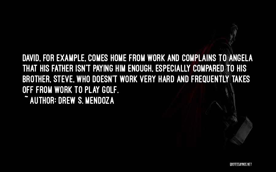 Mendoza Quotes By Drew S. Mendoza