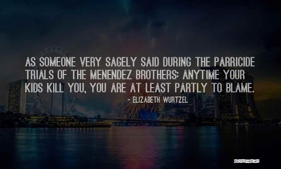 Menendez Brothers Quotes By Elizabeth Wurtzel